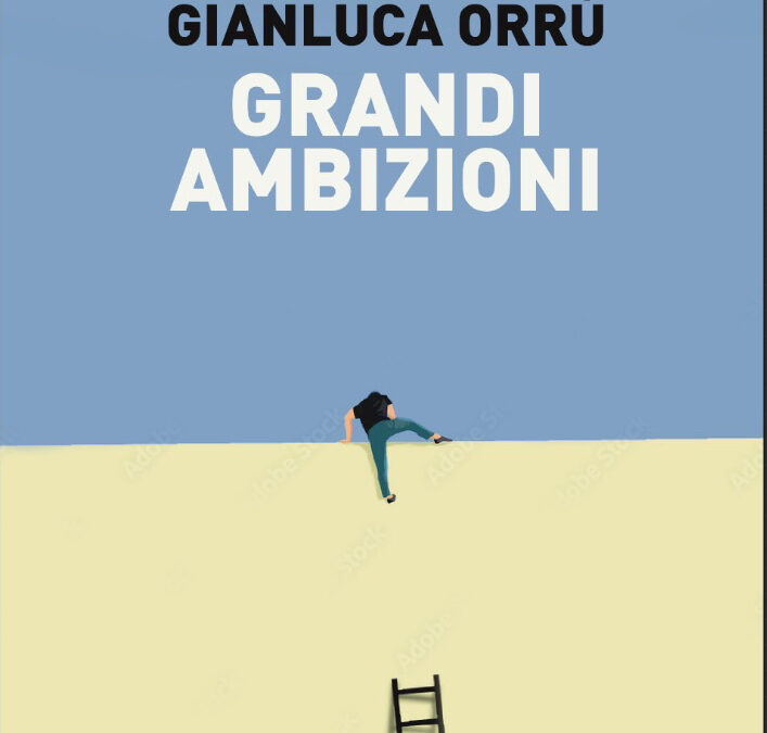 Grandi Ambizioni, un romanzo di Gianluca Orrù